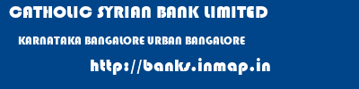 CATHOLIC SYRIAN BANK LIMITED  KARNATAKA BANGALORE URBAN BANGALORE   banks information 